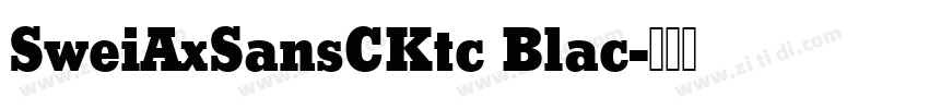 SweiAxSansCKtc Blac字体转换